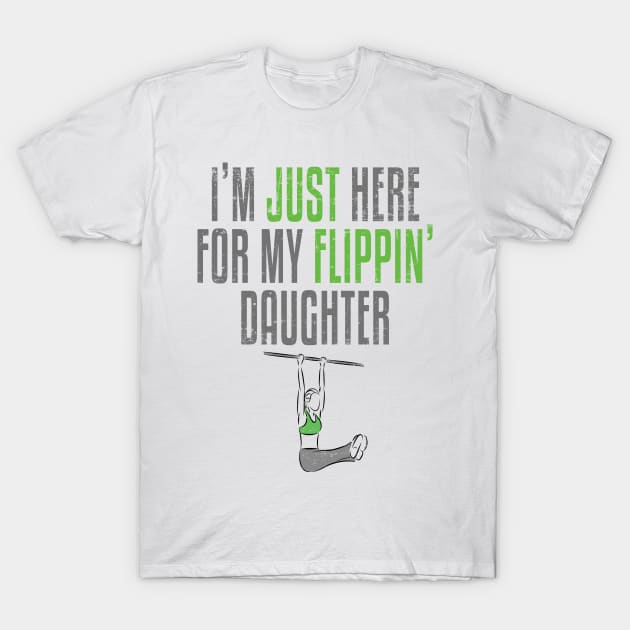 I'm Just Here For My Flippin' Daughter Gymnastics Mom Dad T-Shirt by wygstore